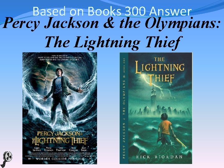 Based on Books 300 Answer Percy Jackson & the Olympians: The Lightning Thief 