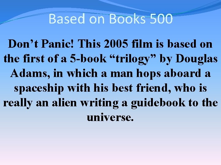 Based on Books 500 Don’t Panic! This 2005 film is based on the first