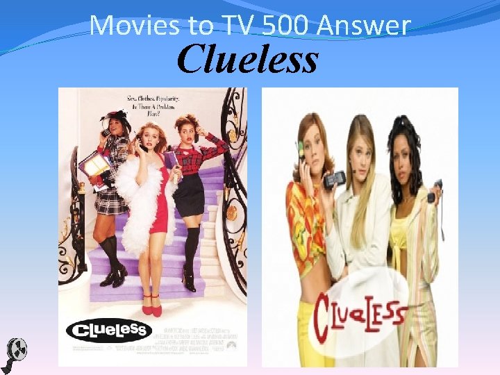 Movies to TV 500 Answer Clueless 