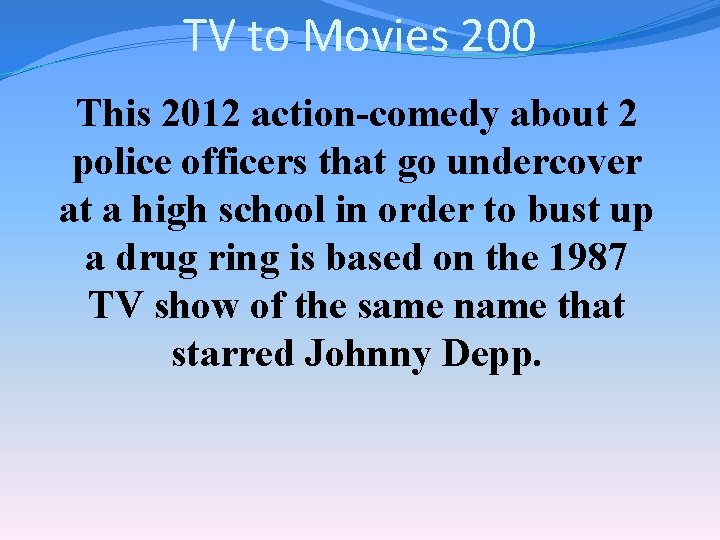 TV to Movies 200 This 2012 action-comedy about 2 police officers that go undercover