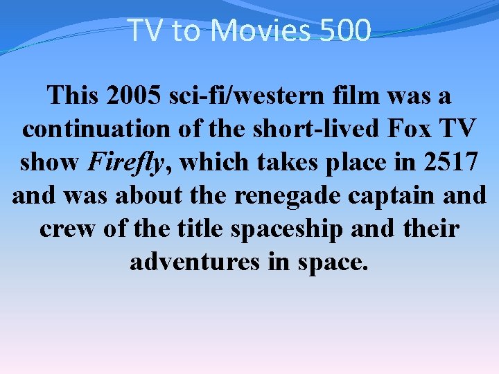 TV to Movies 500 This 2005 sci-fi/western film was a continuation of the short-lived