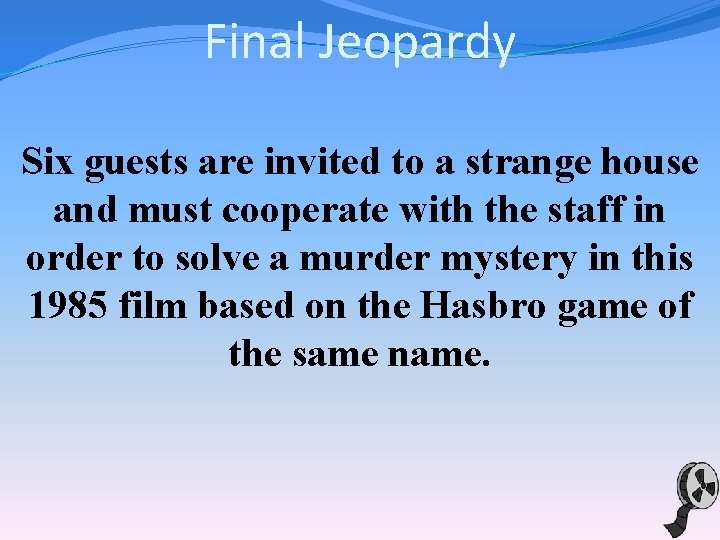 Final Jeopardy Six guests are invited to a strange house and must cooperate with