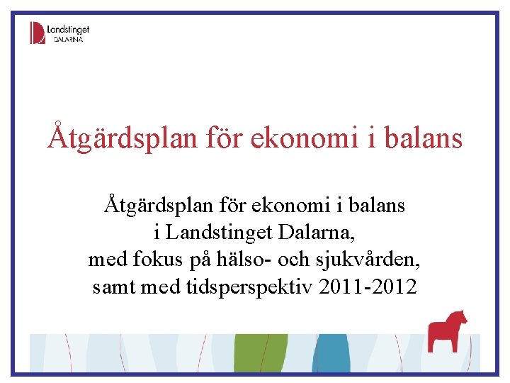 Åtgärdsplan för ekonomi i balans i Landstinget Dalarna, med fokus på hälso- och sjukvården,