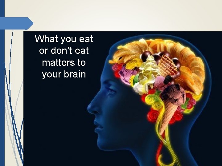 What you eat or don’t eat matters to your brain 