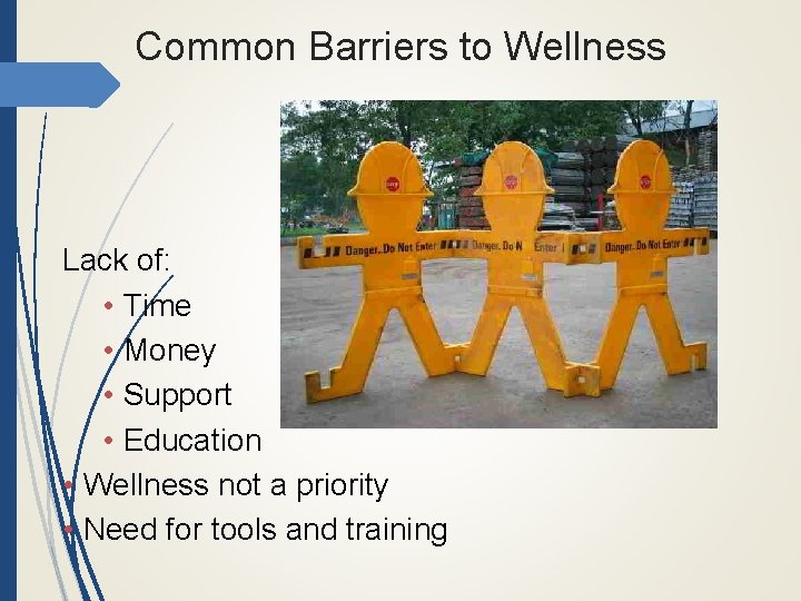 Common Barriers to Wellness Lack of: • Time • Money • Support • Education