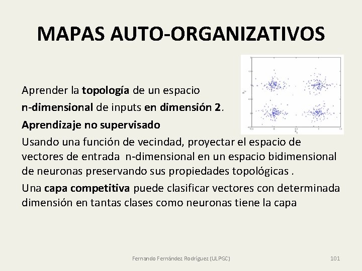 MAPAS AUTO-ORGANIZATIVOS Aprender la topología de un espacio n-dimensional de inputs en dimensión 2.