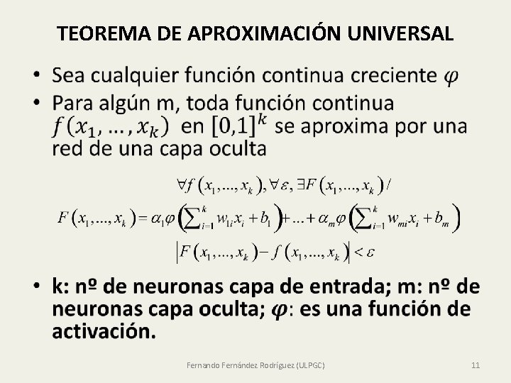 TEOREMA DE APROXIMACIÓN UNIVERSAL • Fernando Fernández Rodríguez (ULPGC) 11 TEOREMA DE APROXIMACIÓN UNIVERSAL • Fernando Fernández Rodríguez (ULPGC) 11