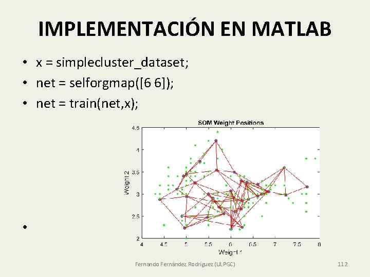 IMPLEMENTACIÓN EN MATLAB • x = simplecluster_dataset; • net = selforgmap([6 6]); • net