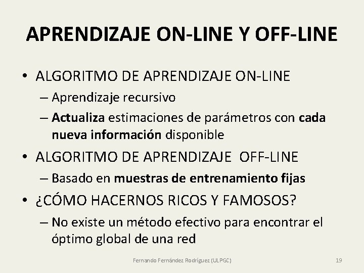 APRENDIZAJE ON-LINE Y OFF-LINE • ALGORITMO DE APRENDIZAJE ON-LINE – Aprendizaje recursivo – Actualiza APRENDIZAJE ON-LINE Y OFF-LINE • ALGORITMO DE APRENDIZAJE ON-LINE – Aprendizaje recursivo – Actualiza