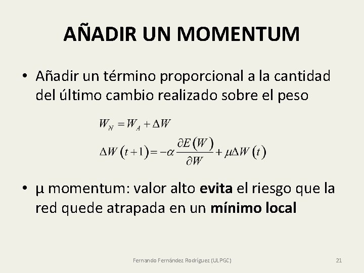 AÑADIR UN MOMENTUM • Añadir un término proporcional a la cantidad del último cambio