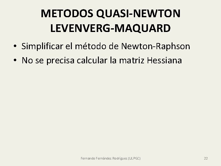 METODOS QUASI-NEWTON LEVENVERG-MAQUARD • Simplificar el método de Newton-Raphson • No se precisa calcular