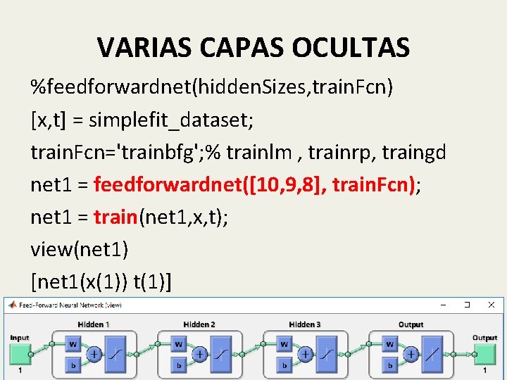 VARIAS CAPAS OCULTAS %feedforwardnet(hidden. Sizes, train. Fcn) [x, t] = simplefit_dataset; train. Fcn='trainbfg'; %