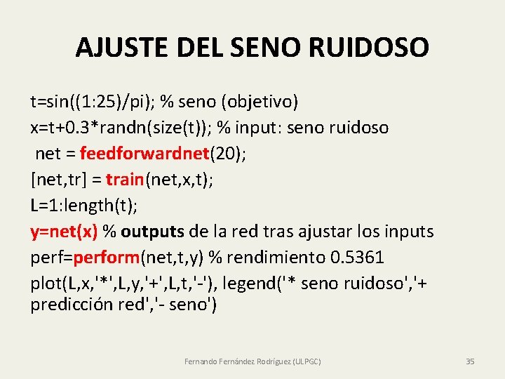 AJUSTE DEL SENO RUIDOSO t=sin((1: 25)/pi); % seno (objetivo) x=t+0. 3*randn(size(t)); % input: seno