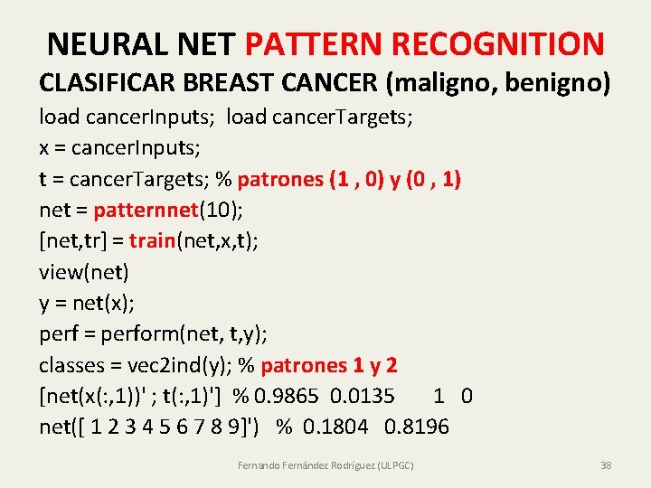 NEURAL NET PATTERN RECOGNITION CLASIFICAR BREAST CANCER (maligno, benigno) load cancer. Inputs; load cancer.