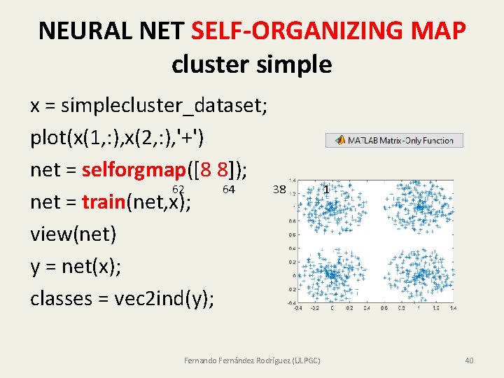 NEURAL NET SELF-ORGANIZING MAP cluster simple x = simplecluster_dataset; plot(x(1, : ), x(2, :