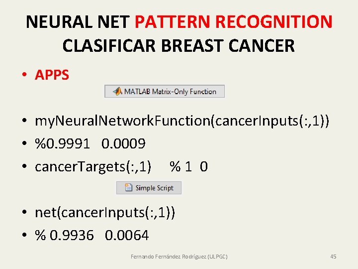 NEURAL NET PATTERN RECOGNITION CLASIFICAR BREAST CANCER • APPS • my. Neural. Network. Function(cancer.