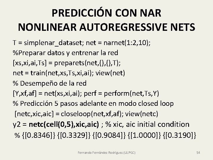 PREDICCIÓN CON NAR NONLINEAR AUTOREGRESSIVE NETS T = simplenar_dataset; net = narnet(1: 2, 10);