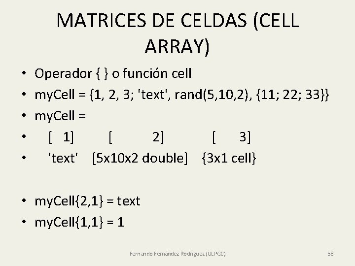 MATRICES DE CELDAS (CELL ARRAY) • • • Operador { } o función cell