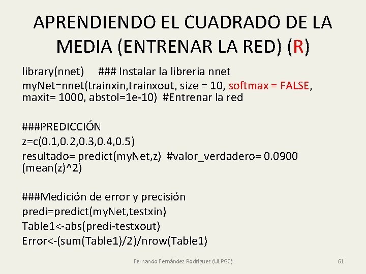 APRENDIENDO EL CUADRADO DE LA MEDIA (ENTRENAR LA RED) (R) library(nnet) ### Instalar la