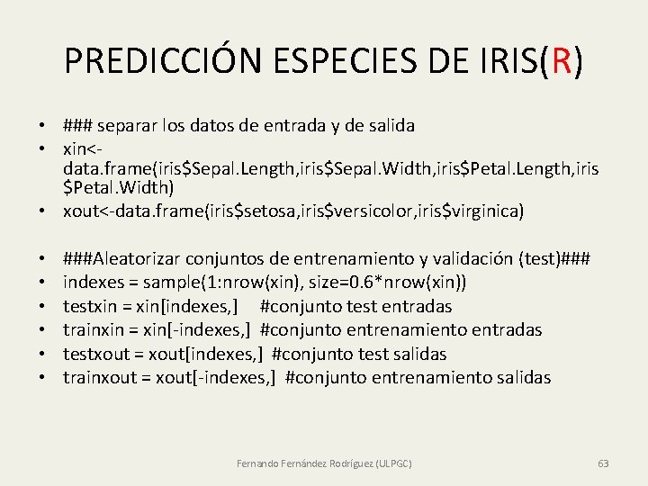 PREDICCIÓN ESPECIES DE IRIS(R) • ### separar los datos de entrada y de salida