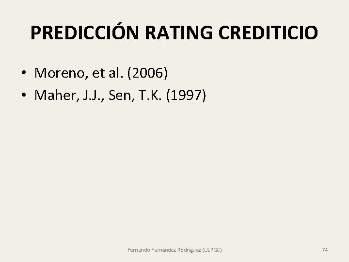 PREDICCIÓN RATING CREDITICIO • Moreno, et al. (2006) • Maher, J. J. , Sen, PREDICCIÓN RATING CREDITICIO • Moreno, et al. (2006) • Maher, J. J. , Sen,