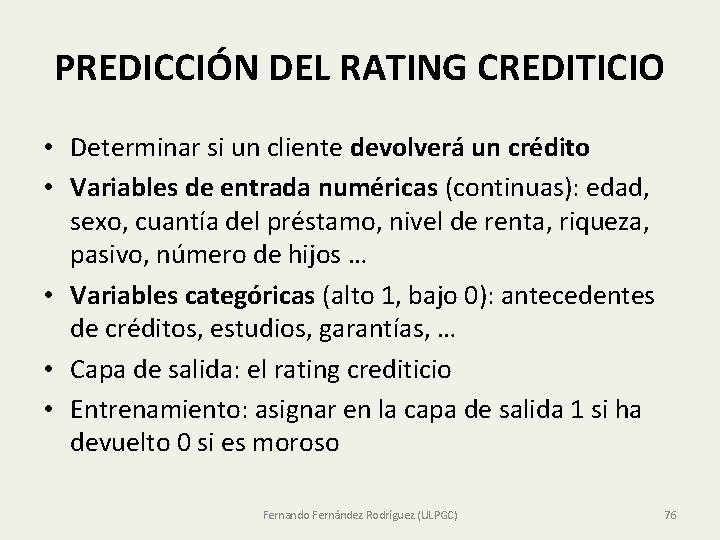 PREDICCIÓN DEL RATING CREDITICIO • Determinar si un cliente devolverá un crédito • Variables