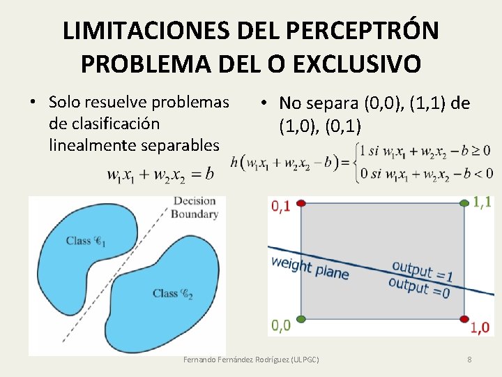 LIMITACIONES DEL PERCEPTRÓN PROBLEMA DEL O EXCLUSIVO • Solo resuelve problemas de clasificación linealmente