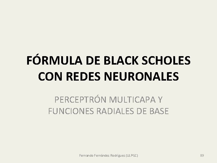 FÓRMULA DE BLACK SCHOLES CON REDES NEURONALES PERCEPTRÓN MULTICAPA Y FUNCIONES RADIALES DE BASE