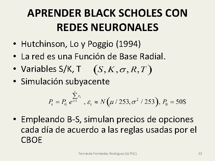 APRENDER BLACK SCHOLES CON REDES NEURONALES • • Hutchinson, Lo y Poggio (1994) La