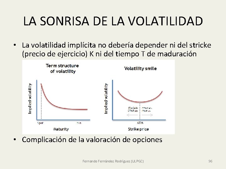 LA SONRISA DE LA VOLATILIDAD • La volatilidad implícita no debería depender ni del LA SONRISA DE LA VOLATILIDAD • La volatilidad implícita no debería depender ni del