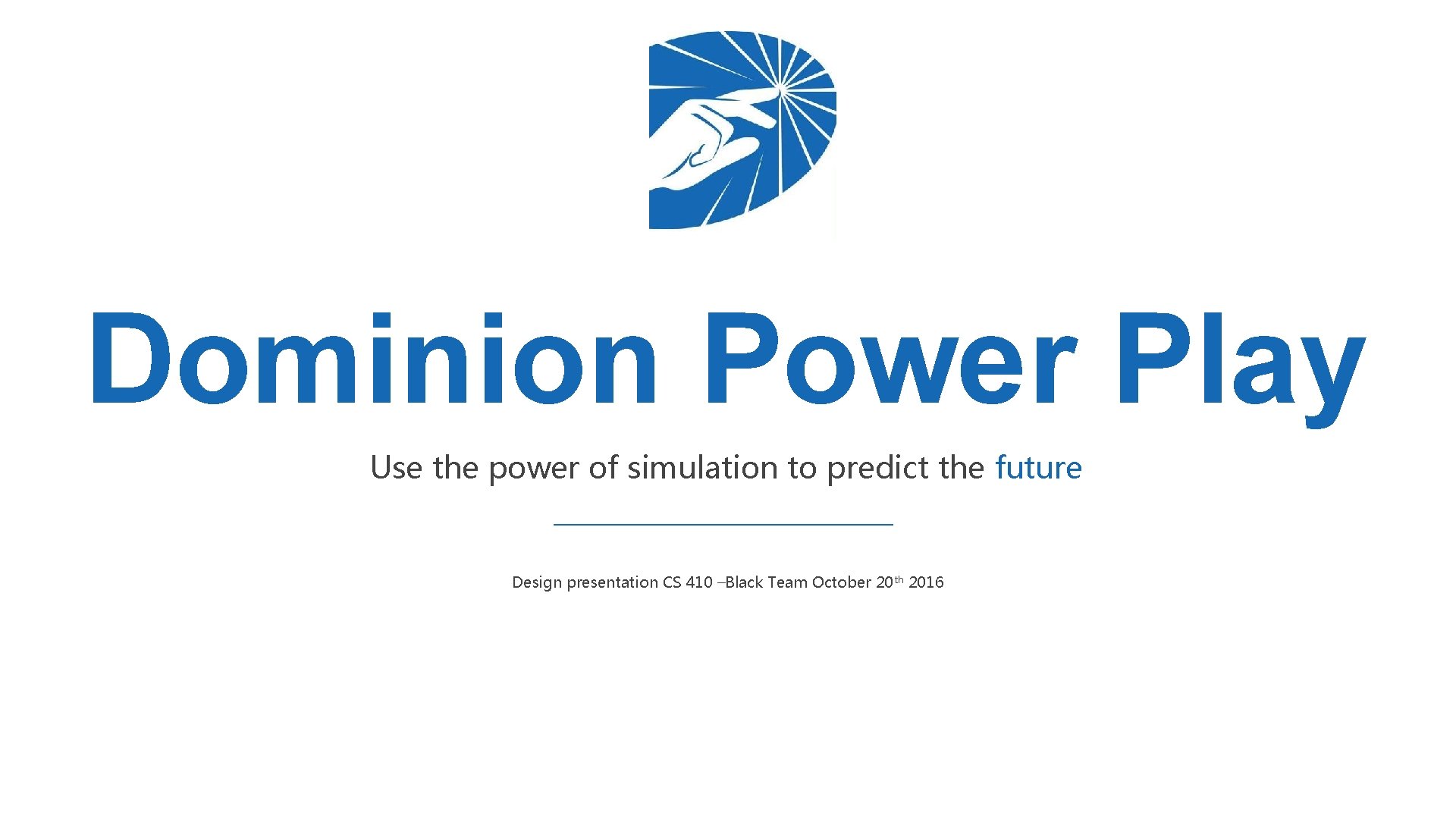 Dominion Power Play Use the power of simulation to predict the future Design presentation Dominion Power Play Use the power of simulation to predict the future Design presentation