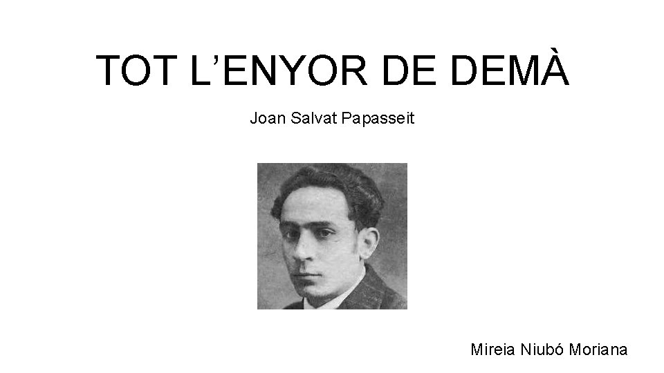 TOT L’ENYOR DE DEMÀ Joan Salvat Papasseit Mireia Niubó Moriana 