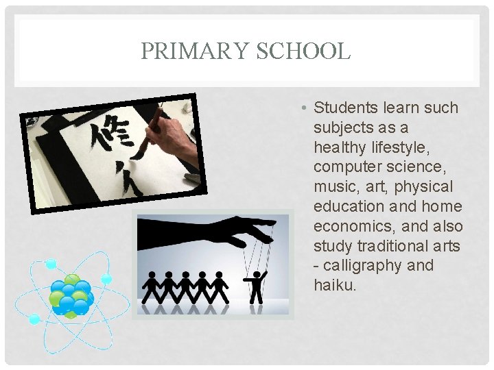 PRIMARY SCHOOL • Students learn such subjects as a healthy lifestyle, computer science, music,