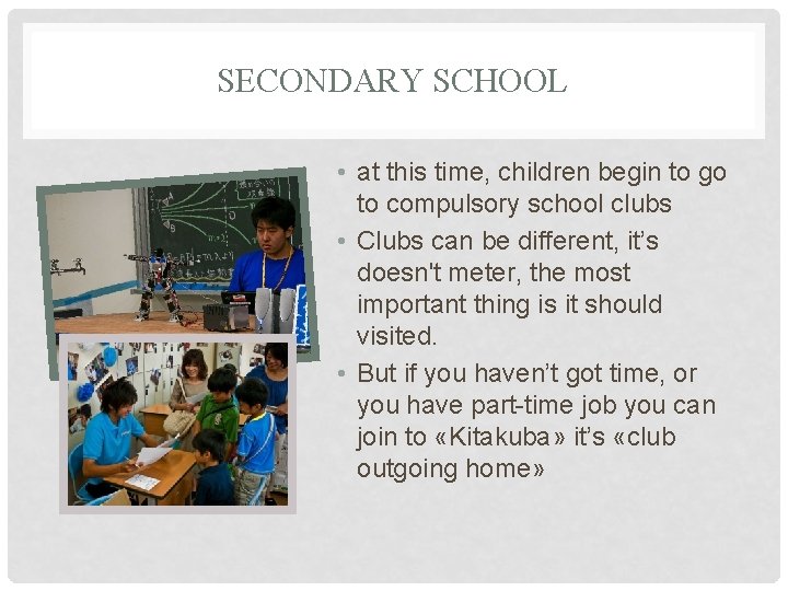 SECONDARY SCHOOL • at this time, children begin to go to compulsory school clubs