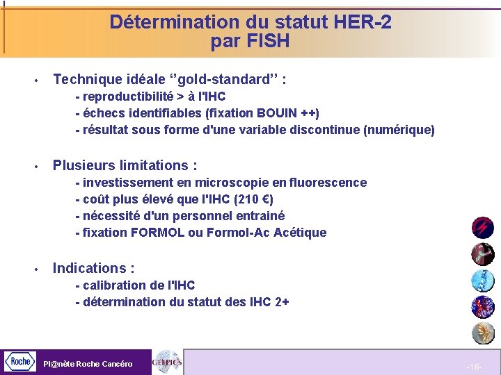 Détermination du statut HER-2 par FISH Technique idéale ‘’gold-standard’’ : - reproductibilité > à