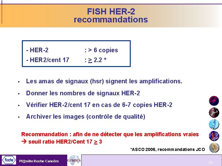 FISH HER-2 recommandations - HER-2 : > 6 copies - HER 2/cent 17 :