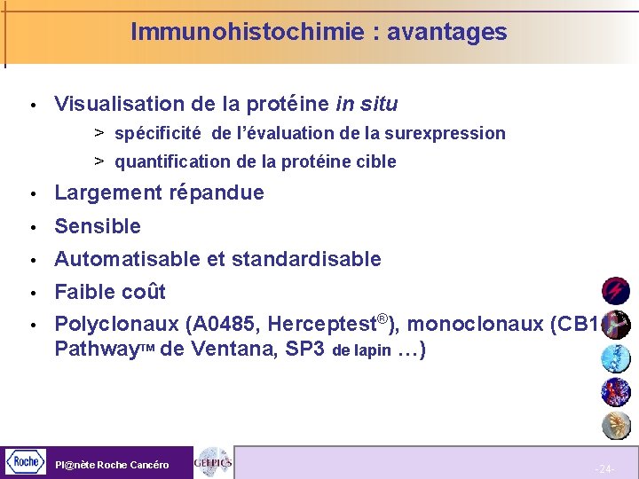 Immunohistochimie : avantages Visualisation de la protéine in situ > spécificité de l’évaluation de