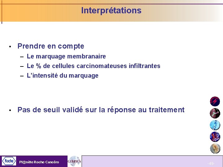 Interprétations Prendre en compte – Le marquage membranaire – Le % de cellules carcinomateuses