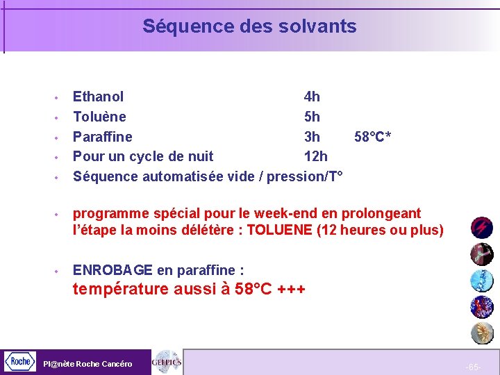 Séquence des solvants Ethanol 4 h Toluène 5 h Paraffine 3 h 58°C* Pour