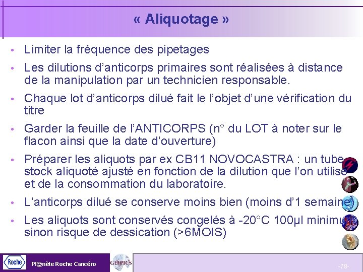 « Aliquotage » Limiter la fréquence des pipetages Les dilutions d’anticorps primaires sont