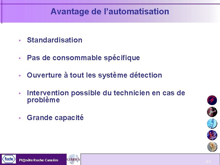 Avantage de l’automatisation Standardisation Pas de consommable spécifique Ouverture à tout les système détection