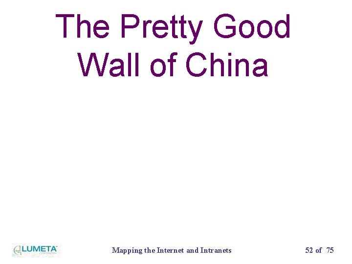 The Pretty Good Wall of China Mapping the Internet and Intranets 52 of 75