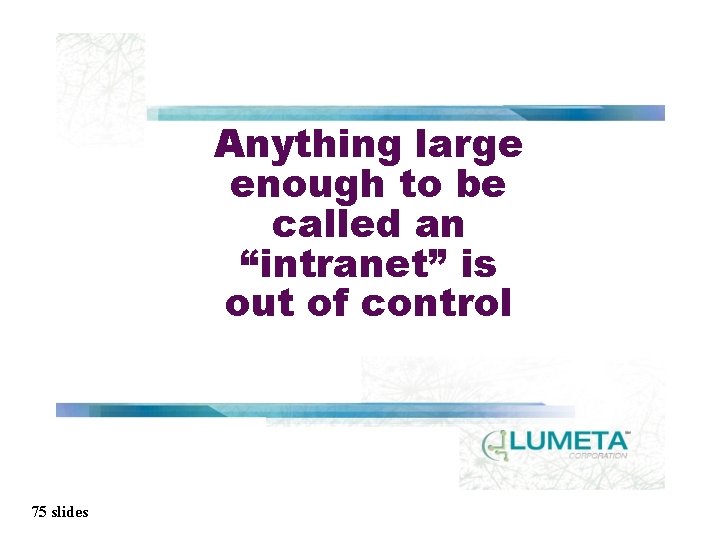 Anything large enough to be called an “intranet” is out of control 75 slides