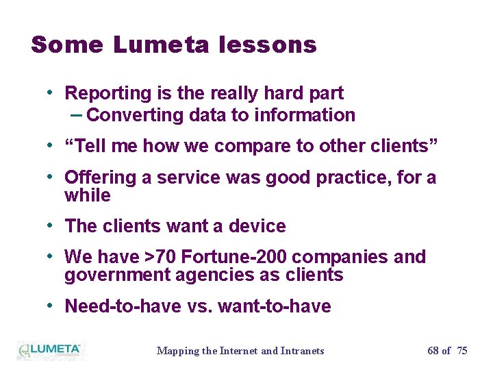 Some Lumeta lessons • Reporting is the really hard part – Converting data to