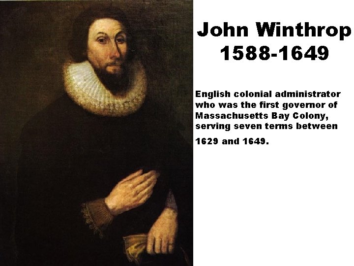 John Winthrop 1588 -1649 English colonial administrator who was the first governor of Massachusetts