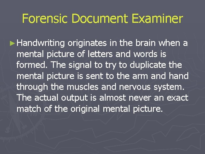 Forensic Document Examiner ► Handwriting originates in the brain when a mental picture of