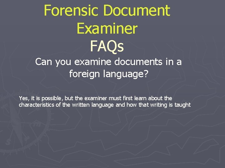 Forensic Document Examiner FAQs Can you examine documents in a foreign language? Yes, it