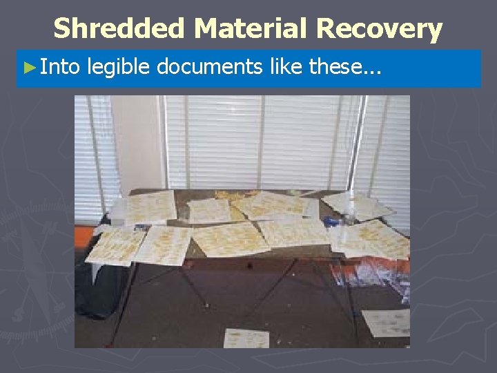 Shredded Material Recovery ► Into legible documents like these. . . 