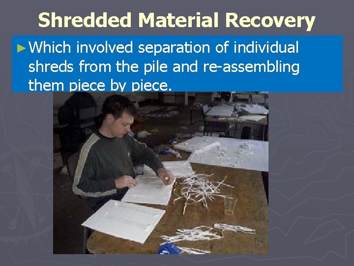 Shredded Material Recovery ► Which involved separation of individual shreds from the pile and