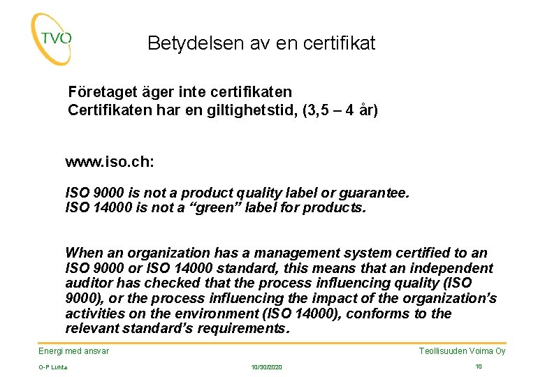 Betydelsen av en certifikat Företaget äger inte certifikaten Certifikaten har en giltighetstid, (3, 5